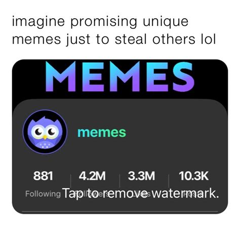 Imagine Promising Unique Memes Just To Steal Others Lol Okmemers