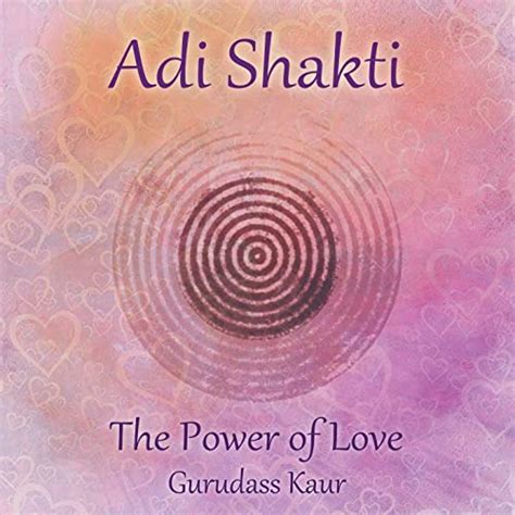 Adi Shakti Kundalini Bhakti Mantra Feat Mardana The Power Of Love