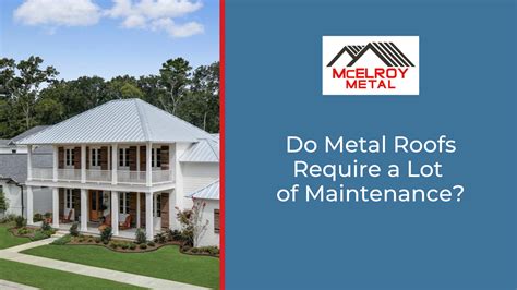 Do Metal Roofs Require A Lot Of Maintenance