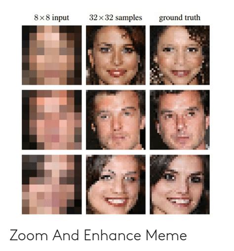 32x 32 Samples 8x8 Input Ground Truth Zoom And Enhance Meme Meme On Meme