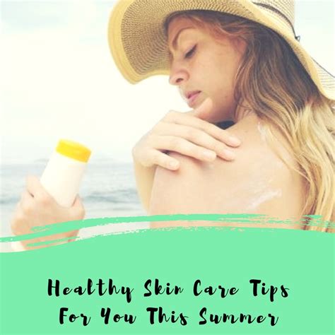 Healthy Skin Care Tips For You This Summer Lancaster New