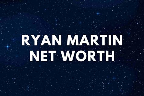 Ryan Martin Net Worth Wife Famous People Today