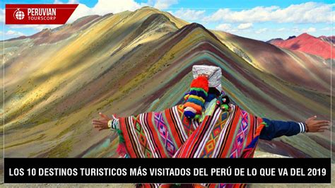 Los 10 Atractivos Turísticos Más Visitados Del Perú En Lo Que Va Del