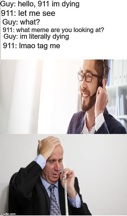 Me As A 911 Operator Imgflip