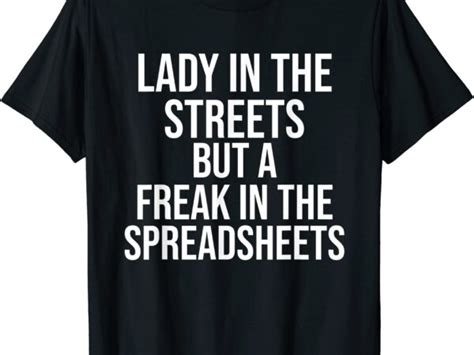 Lady In The Streets But A Freak In The Spreadsheets T Shirt Men Buy T Shirt Designs