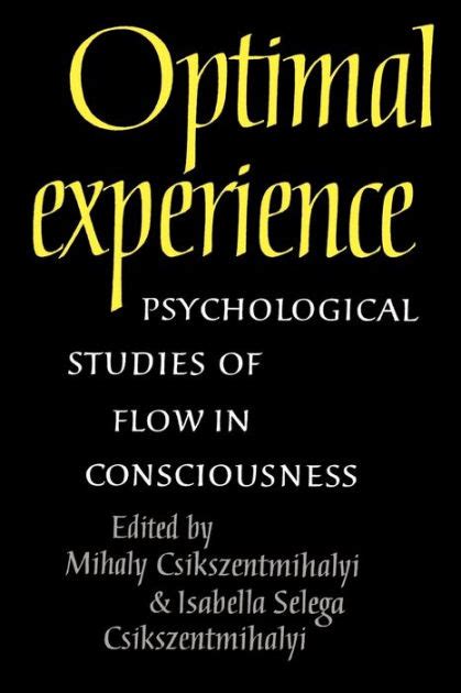 Optimal Experience Psychological Studies Of Flow In Consciousness