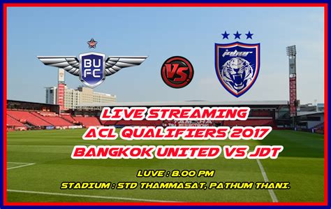 Sabtu 11 februari 9.00 malam, secara langsung di laman ini. Live Streaming ACL Qualifiers 2017 : Bangkok United VS JDT
