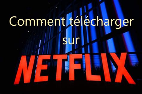 Comment Télécharger Des Films Et Séries Netflix Sur Pc Et Sur Smartphone