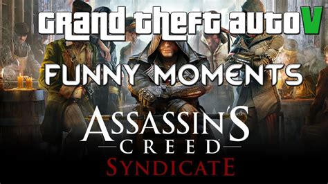 Grand Theft Auto Assassins Creed Syndicate Funny Moments Youtube