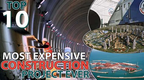 Top 10 Most Expensive Construction Projects Ever Built In The World
