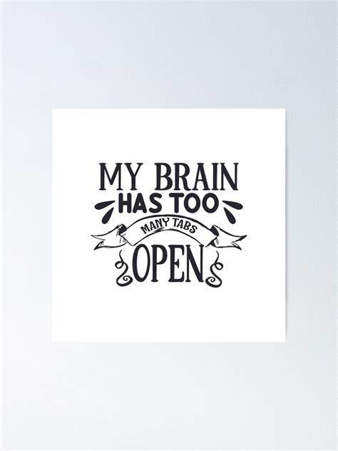 My Brain Has Too Many Tabs Open Poster For Sale By Amrredaamna