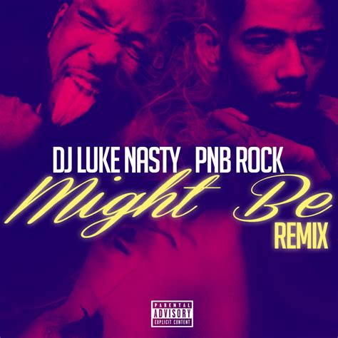 Might Be Feat Pnb Rock Remix Single Album By Dj Luke Nasty