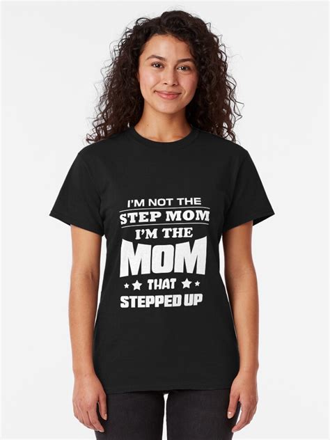 i m not the stepmom i m the mom that stepped up t shirt by eaglestyle redbubble