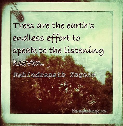 Trees Are The Earths Endless Effort To Speak To The Listening Heaven