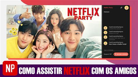 Netflix Party Como Assistir Netflix Com Os Amigos Que Dorama Vejo