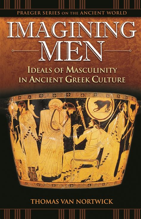 Imagining Men Ideals Of Masculinity In Ancient Greek Culture Abc Clio