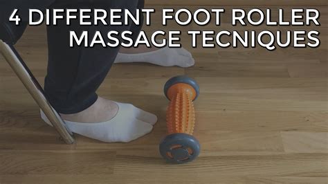 4 Different Foot Massage Techniques Using A Foot Roller Youtube