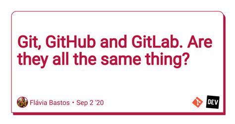 Git Github And Gitlab Are They All The Same Thing Dev Community