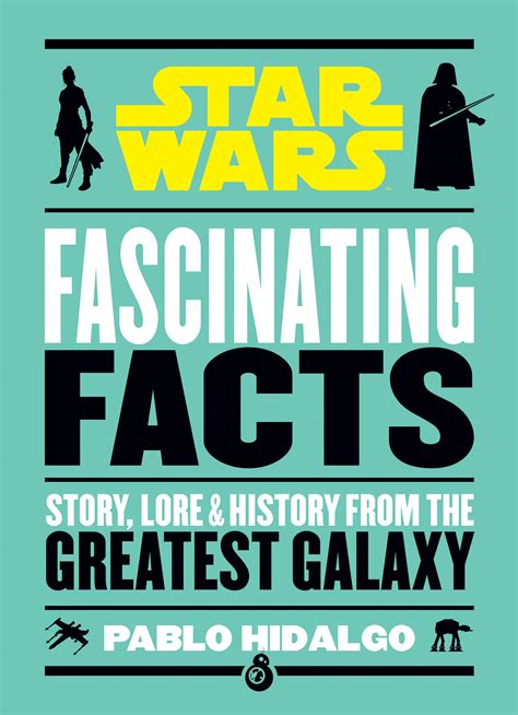 Star Wars Fascinating Facts Written By Pablo Hidalgo Coming October 13