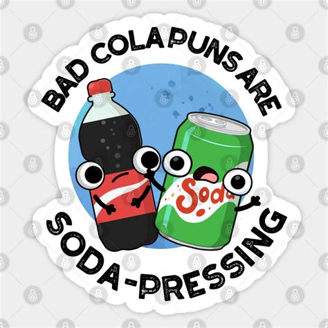 Bad Cola Puns Are Soda Rn Depressing Cute Soda Pun Soda Pun Sticker
