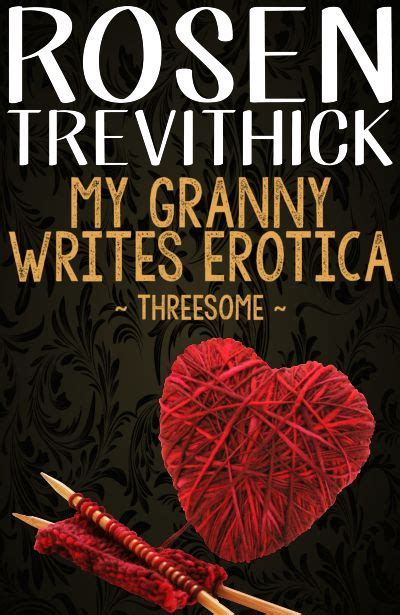 my granny writes erotica threesome rosen trevithick