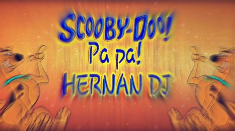 Scooby Doo Pa Pa Hernan Dj Youtube