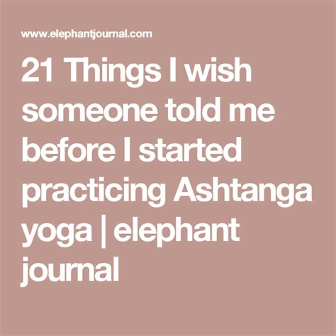 21 Things I Wish Someone Told Me Before I Started Practicing Ashtanga Yoga Elephant Journal