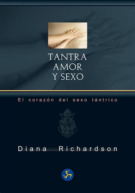 Tantra Amor Y Sexo El Corazón Del Sexo Tántrico Nueva Edición