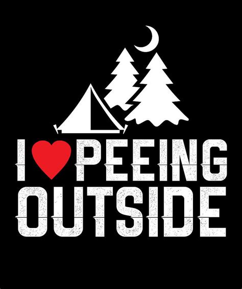 I Love Peeing Outside Camping Trip Camping Hiker Digital Art By Gamikaze