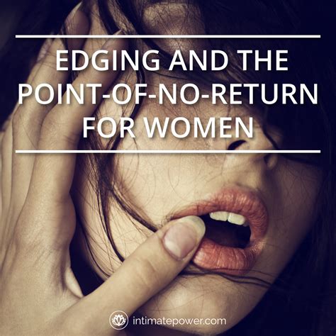 Edging And The Point Of No Return For Women Intimate Power