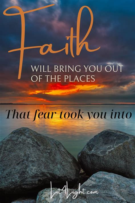 The Words Faith Will Bring You Out Of The Places That Fear Look Into