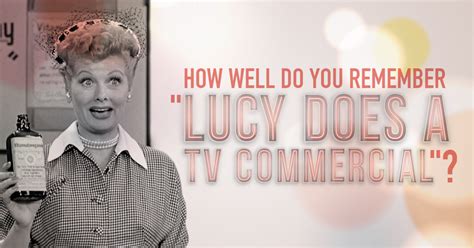 Quiz How Well Do You Remember Lucy Does A Tv Commercial