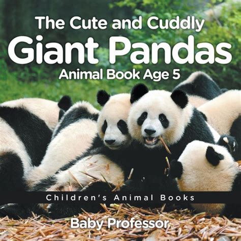 The Cute And Cuddly Giant Pandas Animal Book Age 5 Childrens Animal