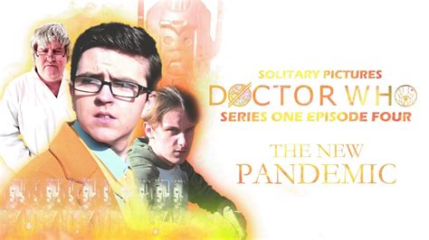 Doctor Who Fan Film Series 1 Episode 4 The New Pandemic Youtube