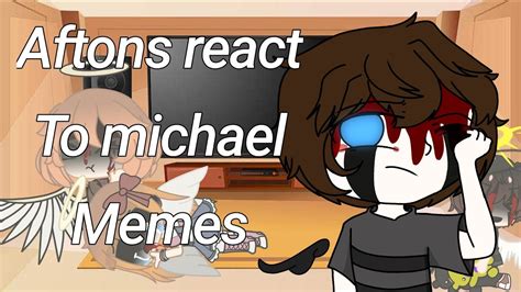 Aftons React To Michael Memes Youtube