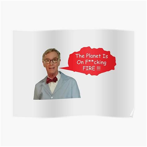 Angry Bill Nye The Planet Is On F Cking Fire Alert Message Poster For Sale By Designwood