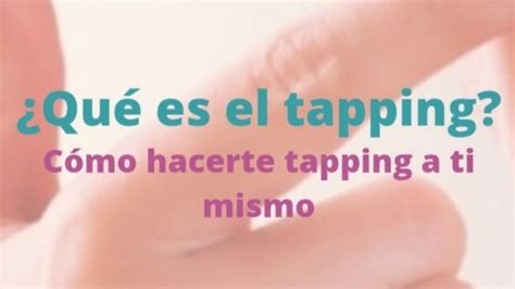 Qu Es El Tapping Y C Mo Hacerte Tapping A Ti Mismo Hacerla Con Los