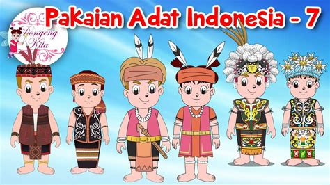 Pakaian Adat Indonesia 7 Budaya Indonesia Dongeng Kita Youtube