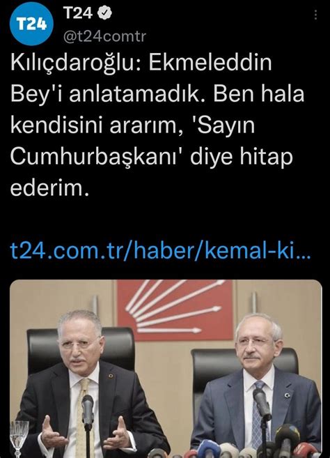 Tacettin Çolak on Twitter Ne diyor Kılıçdaroğlu Ekmelettin beyi tam