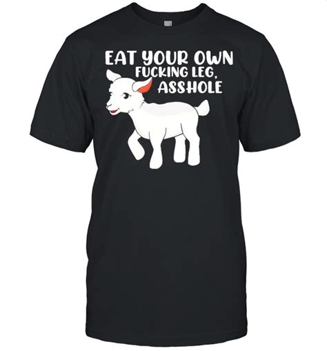 Eat Your Own Fucking Leg Asshole Funny Lamb Vegan For Women Shirt Trend T Shirt Store Online
