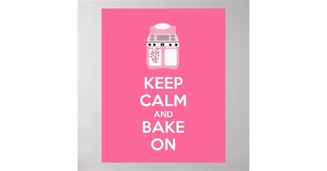 Keep Calm And Bake On Poster Print Zazzle
