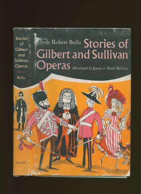 Stories Of Gilbert And Sullivan Operas By Bulla Clyde Robert W S Gilbert 1836 1911 And