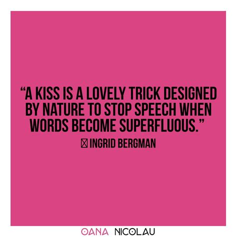 “a kiss is a lovely trick designed by nature to stop speech when words become superfluous