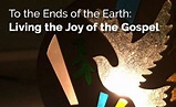 To the Ends of the Earth: Living the Joy of the Gospel | Sacred Heart ...