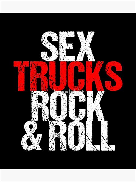 Sex Trucks Rock N Roll Sexy Truck Driver T Poster For Sale By Haselshirt Redbubble