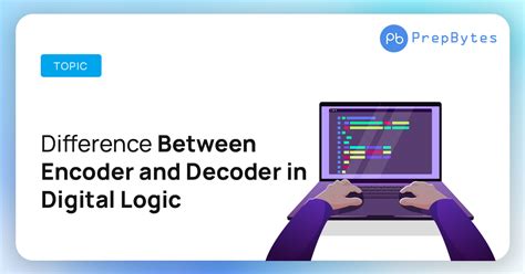Difference Between Encoder And Decoder In Digital Logic