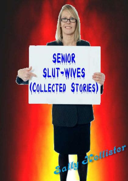 Senior Slut Wives Collected Stories By Sally Hollister Ebook