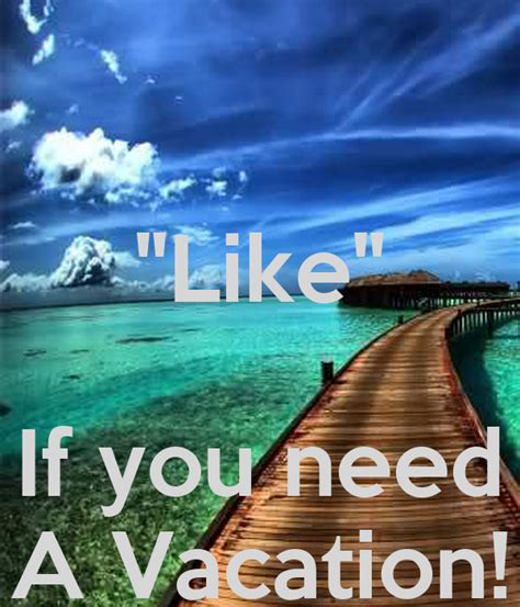 Like If You Need A Vacation Poster Rashondaharris5 Keep Calm O Matic