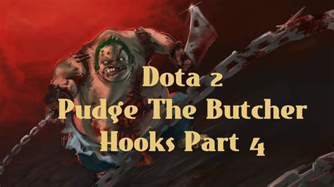 Dota Pudge The Butcher Hooks Part Youtube