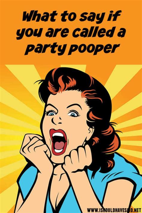 How To Respond When You Are Called A Party Pooper I Should Have Said